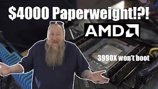 $4000 Paperweight - AMD 3990X 64 Core Problems