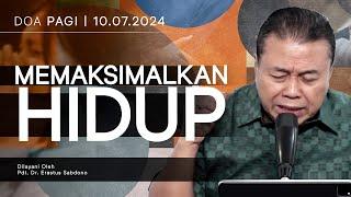 MEMAKSIMALKAN HIDUP  Doa Pagi  Pdt. Dr. Erastus Sabdono  10 Juli 2024  05.00 WIB