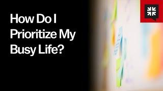 How Do I Prioritize My Busy Life?