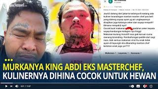 Murkanya King Abdi Eks Masterchef Usaha Kulinernya Dihina Cocok untuk Hewan Kini Lapor Polisi