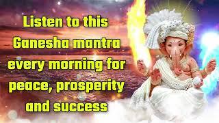 Listen to this Ganesha mantra every morning for peace prosperity and success