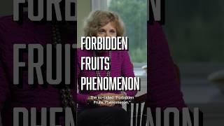 The Forbidden Fruits Phenomenon