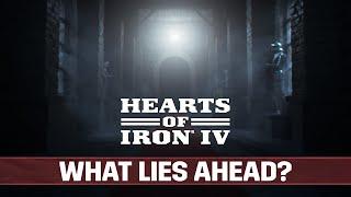 Hearts of Iron IV  WHAT LIES AHEAD?