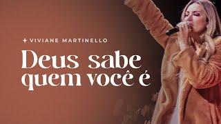 Deus sabe quem você é  Pra. Viviane Martinello