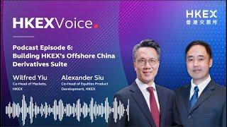 【Podcast】EP6 Building HKEX’s Offshore China Derivatives Suite  Wilfred Yiu and Alexander Siu