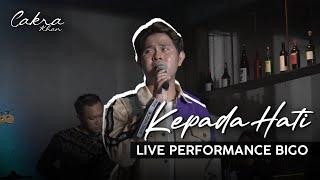 Cakra Khan - Kepada Hati Live Perform Bigo