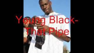 That Pipe - Young Black