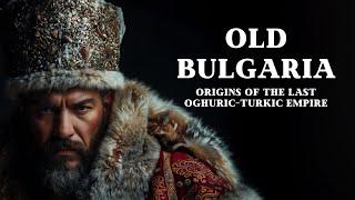 Old Great Bulgaria Origins Culture and Legacy of the Ancient Bulgars