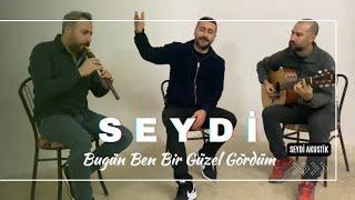 Seydi - Bugün Ben Bir Güzel Gördüm Akustik