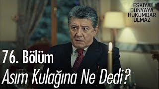 Asım kulağına ne dedi? - Eşkıya Dünyaya Hükümdar Olmaz 76. Bölüm