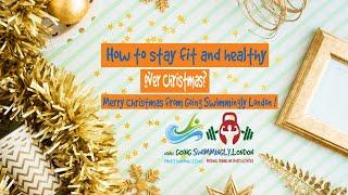 How to stay fit and healthy over Christmas? Merry Christmas from Going Swimmingly London