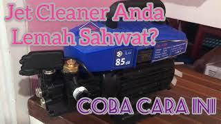 Jet Cleaner High Pressure Anda Lemah Syahwat? Tekanan Lemah? Coba Cara Ini