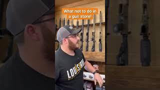 DONT do this in a gun store via  @LouisianaFirearms 