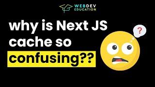 WHY is Next JS cache so CONFUSING??