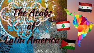 The Arabs of Latin America  عرب أمريكا اللاتينية