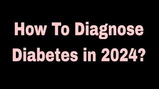 How To Diagnose Diabetes in 2024?