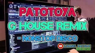 PATOTOYA & MORE G HOUSE REMIX - NONSTOP DISCO  DJRANEL BACUBAC REMIX 