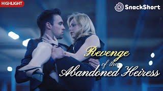 【NEW series】HIGHLIGHTS of Revenge of the Abandoned Heriess #drama #miniseries #divorce #relationship