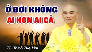 Ở đời không ai hơn ai cả - Thầy Thích Tuệ Hải