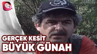 GERÇEK KESİT - BÜYÜK GÜNAH