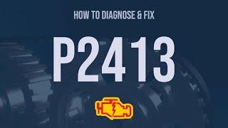 How to Diagnose and Fix P2413 Engine Code - OBD II Trouble Code Explain