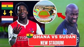 GHANA  VS SUDAN  NEW STADIUM  POP UP + EDDIE NKETIAH & NETHERLANDS  BORN GHANAIAN UPDATE