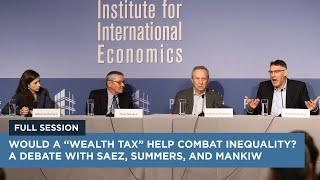 Would a “Wealth Tax” Help Combat Inequality? A Debate with Saez Summers and Mankiw