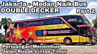 3 Hari 3 Malam Naik Bus Double Deck  Trip Sempati Star Scania K410 Jakarta - Medan Via Timur Part 2