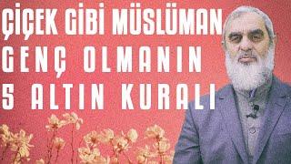 ÇİÇEK GİBİ MÜSLÜMAN GENÇ OLMANIN 5 ALTIN KURALI  Nureddin Yıldız