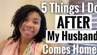 5 Things I Do Everyday As A Housewife Homemaker AFTER My Husband Comes Home From Work