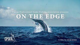 ON THE EDGE    Presented by the Cairns Professional Game Fishing Association