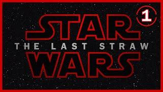 Star Wars The Last Straw - Part 1
