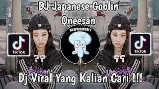 DJ JAPANESE GOBLIN ONEESAN SAOUND Naylaちゃん VIRAL TIK TOK TERBARU 2023 YANG KALIAN CARI 