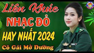 LK CÔ GÁI MỞ ĐƯỜNG  Tuyển Chọn Những Ca Khúc NHẠC ĐỎ  CÁCH MẠNG Remix Nghe Cực Bốc Hay Nhất 2024.