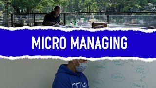 MICRO MANAGING