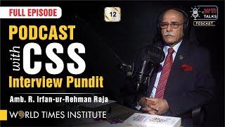 Podcast with CSS Interview Pundit  Amb. R. Irfan-ur-Rehman Raja  TWT  012  Full Episode   WTI
