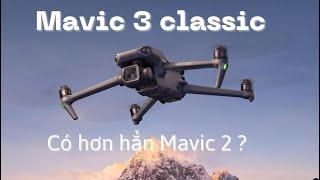 Review Mavic 3 classic - so sánh cùng Mavic 2 - có đáng để nâng cấp?