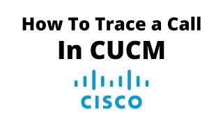 How to Trace a Call in CUCM