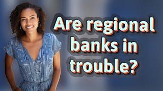 Are regional banks in trouble?