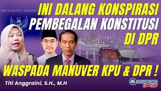 Ini Dalang Konspirasi Pembegalan Konstitusi di DPR. Waspada Manuver KPU & DPR  #SPEAKUP