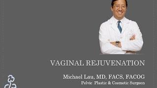 Vaginal Rejuvenation Surgery by Michael Lau MD FACS FACOG