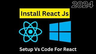 Install React on Windows 2024  Full Setup for VS Code and React JS