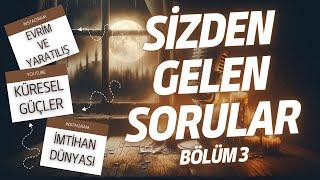 Evrim-Yaratılış Küresel Güçler Ölümden Sonrası  Sizden Gelen Sorular Bölüm 3