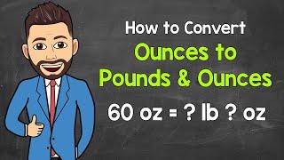 Converting Ounces to Pounds and Ounces  Math with Mr. J