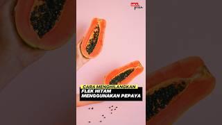 CARA ALAMI HILANGKAN FLEK HITAM DIWAJAH DENGAN BUAH PEPAYA #flekhitamwajah