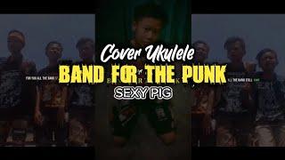 BAND FOR THE PUNK COVER LIRIK - SEXY PIG
