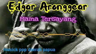 Edgar Aronggear _  Mama Tersayang