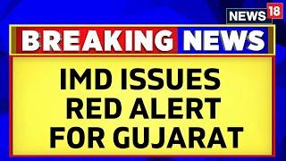 Biporjoy Cyclone News  Biparjoy Update  IMD Issues Red Alert For Gujarat  English News  News18