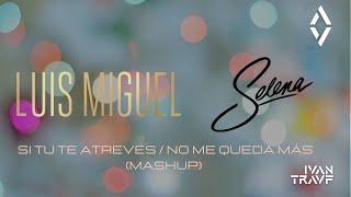 Luis Miguel ft Selena Quintanilla - Si tu te atrevesNo me queda más Mashup