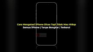 iPhone Dicas Tidak Mau Hidup dan Cara Mengatasinya  Tanpa Bongkar  Semua iPhone  99% Nyala Lagi